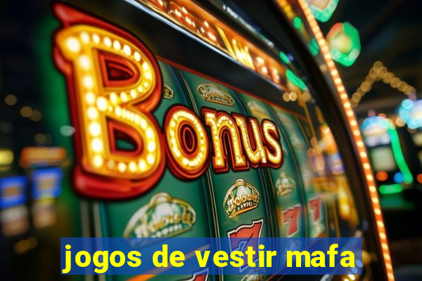 jogos de vestir mafa